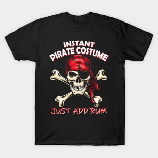 Instant Pirate Costume Just Add Rum T-Shirt